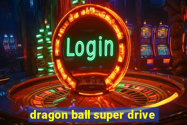 dragon ball super drive