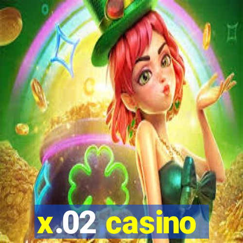 x.02 casino