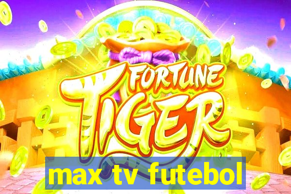 max tv futebol