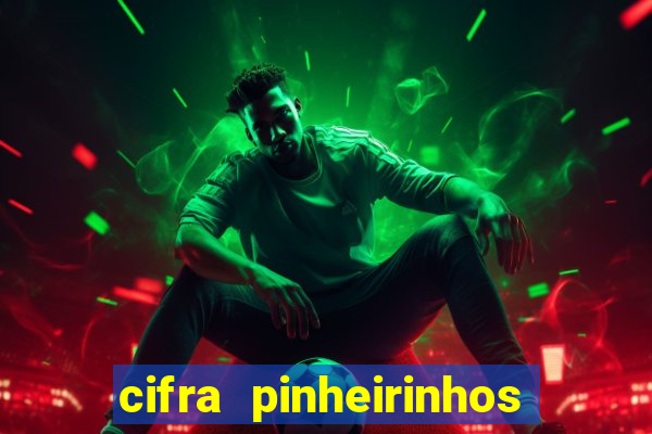 cifra pinheirinhos que alegria