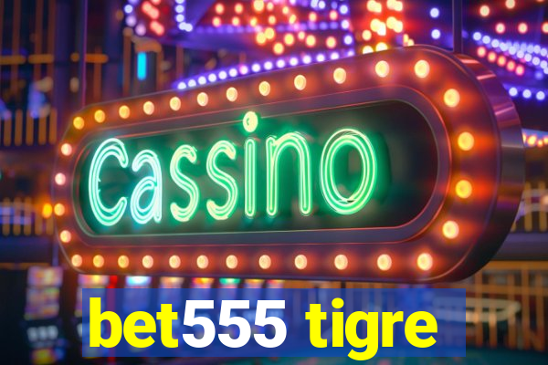 bet555 tigre