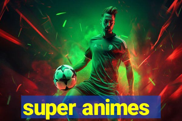 super animes