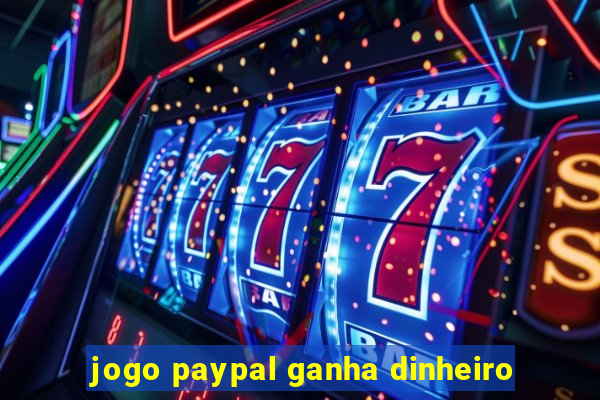 jogo paypal ganha dinheiro