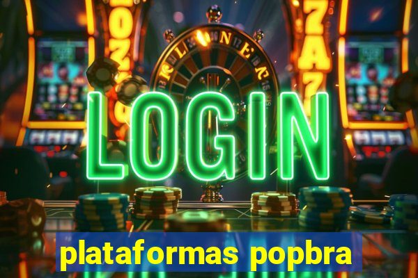 plataformas popbra