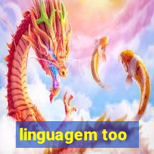 linguagem too