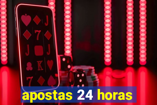 apostas 24 horas