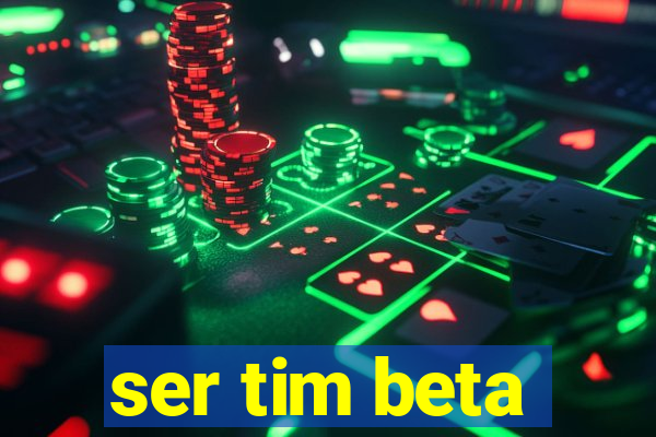 ser tim beta