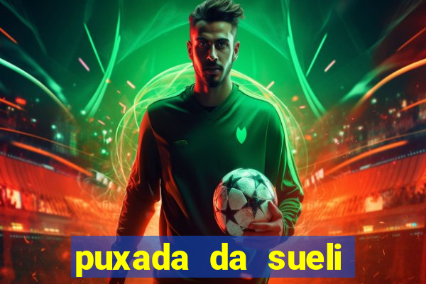 puxada da sueli jogo do bicho