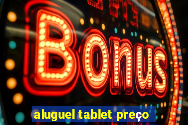 aluguel tablet preço