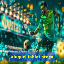 aluguel tablet preço