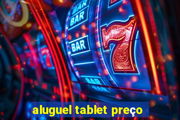 aluguel tablet preço