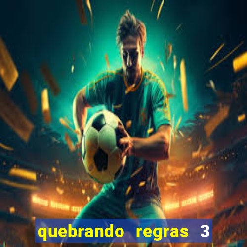 quebrando regras 3 filme completo dublado