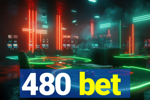 480 bet