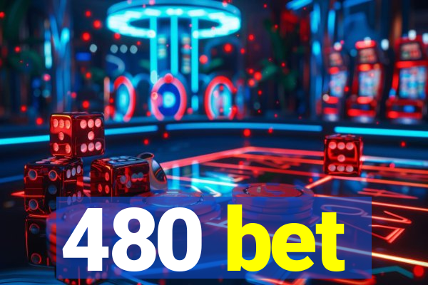 480 bet