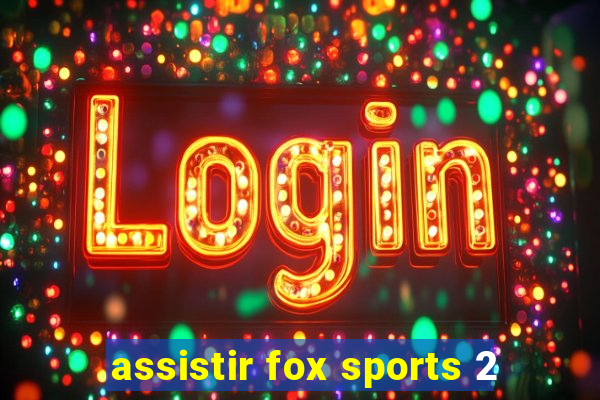 assistir fox sports 2