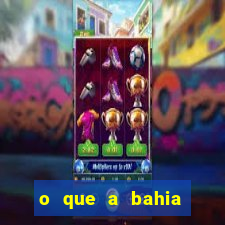 o que a bahia quer saber