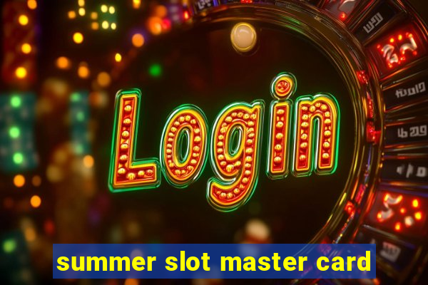 summer slot master card