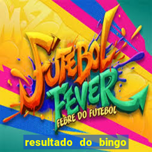 resultado do bingo de hoje