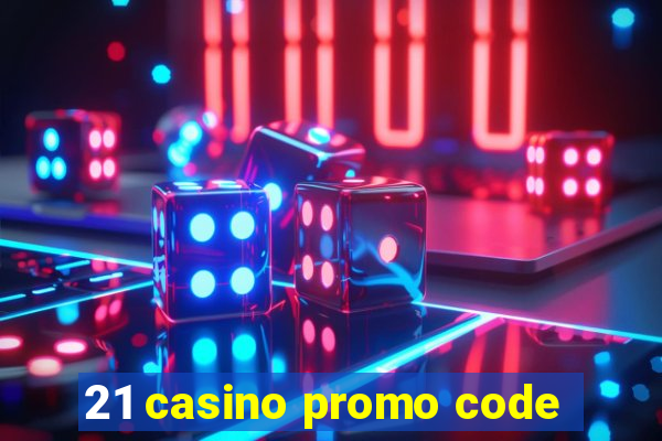 21 casino promo code