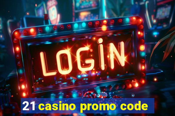 21 casino promo code