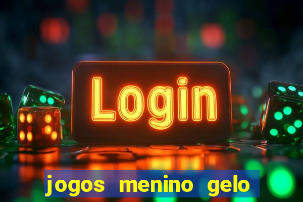 jogos menino gelo menina lava