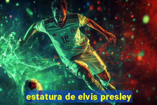 estatura de elvis presley