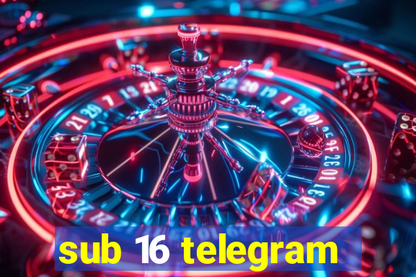 sub 16 telegram