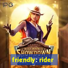 friendly: rider