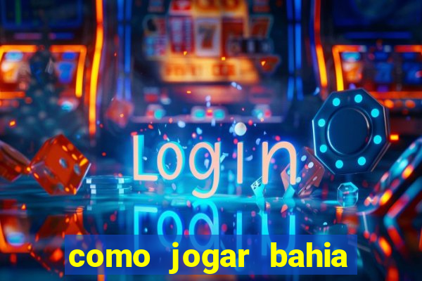 como jogar bahia da sorte