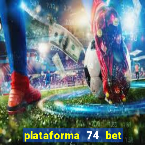 plataforma 74 bet é confiável