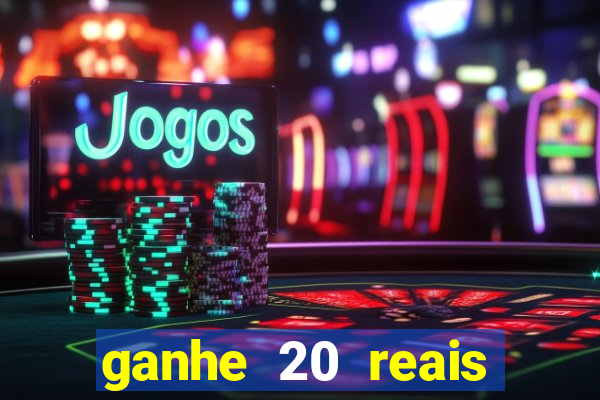 ganhe 20 reais para apostar cassino