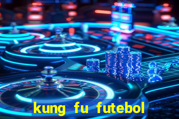 kung fu futebol clube dublado online