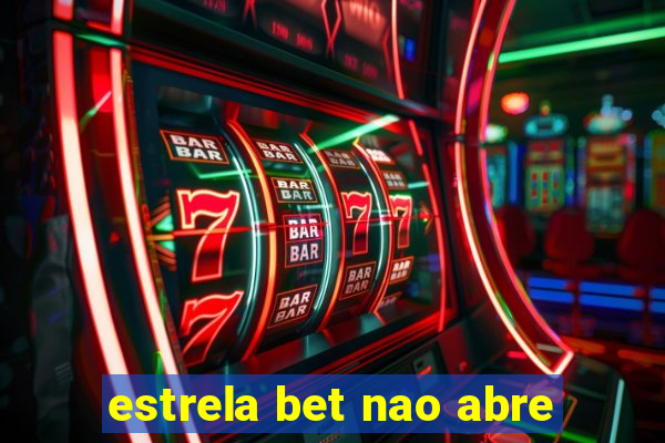 estrela bet nao abre