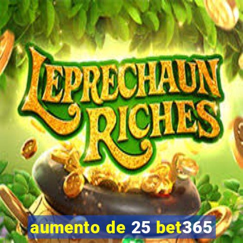 aumento de 25 bet365