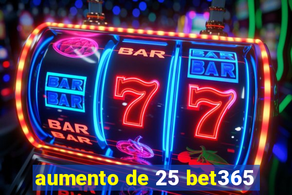 aumento de 25 bet365