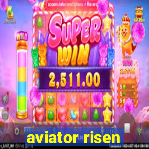 aviator risen