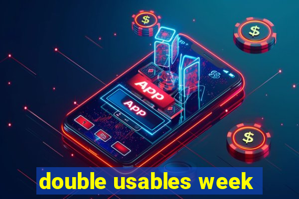 double usables week