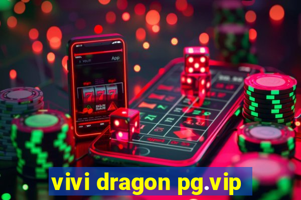 vivi dragon pg.vip