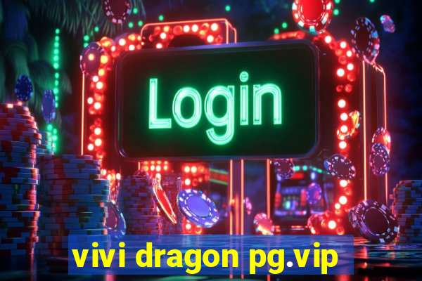 vivi dragon pg.vip