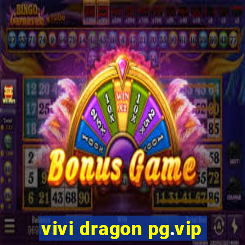 vivi dragon pg.vip