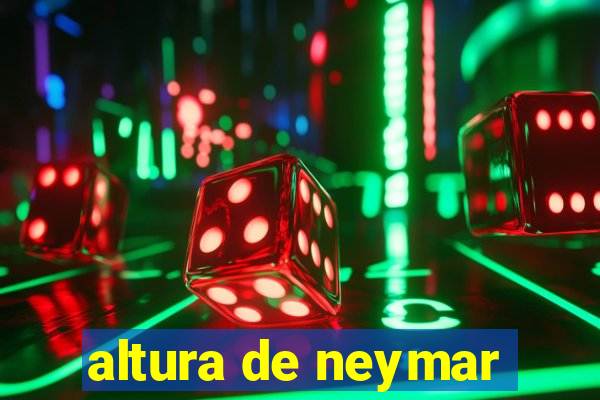 altura de neymar