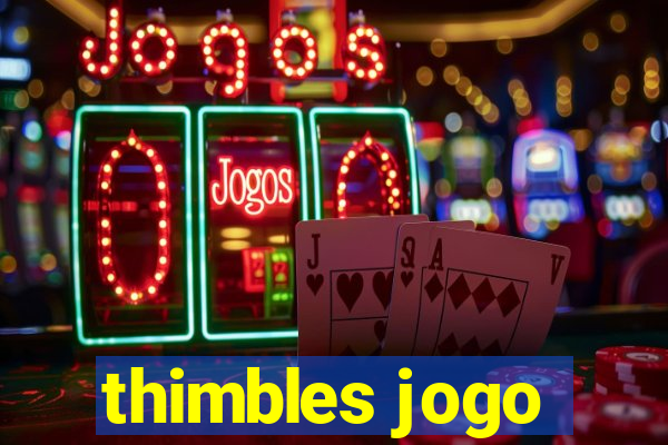 thimbles jogo