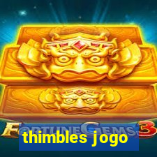 thimbles jogo