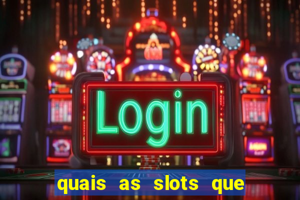 quais as slots que dao mais dinheiro