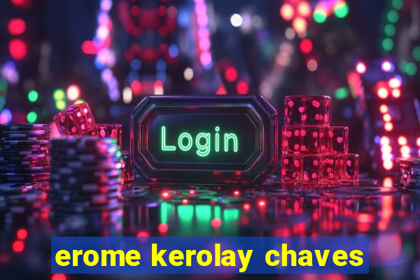 erome kerolay chaves