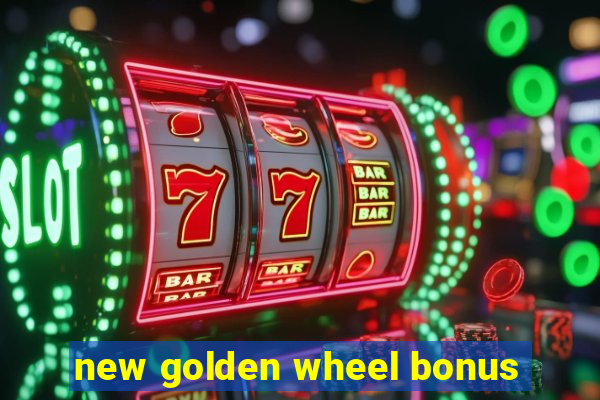 new golden wheel bonus