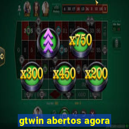 gtwin abertos agora