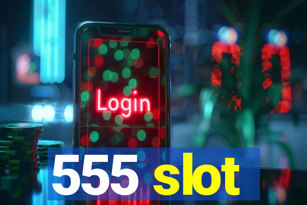 555 slot