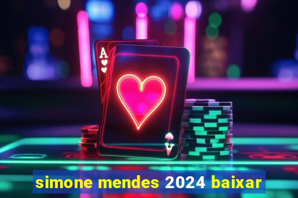 simone mendes 2024 baixar