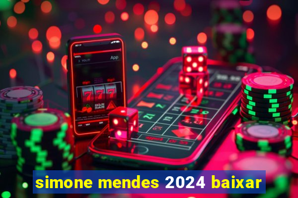 simone mendes 2024 baixar